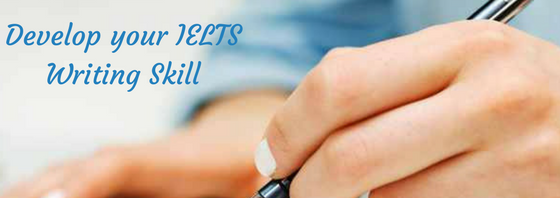 Develop your IELTS Writing Skills